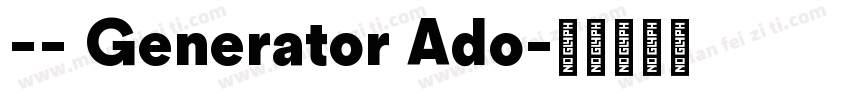 -- Generator Ado字体转换